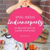 Begeister Die Kids Zur Indianerparty Mit Diesen Kreativen verwandt mit Ideen Indianerfest Kindergarten