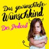 Das Gewünschteste Wunschkind – Podcast – Podtail verwandt mit Mein Kind Kann Sich Nicht Konzentrieren