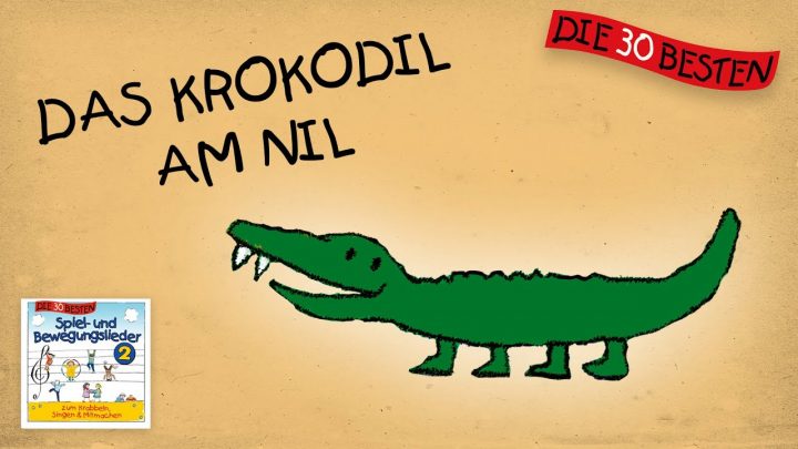 Das Krokodil Am Nil - Die Besten Spiel- Und Bewegungslieder || Kinderlieder innen Kinderlied Krokodil Vom Nil Text