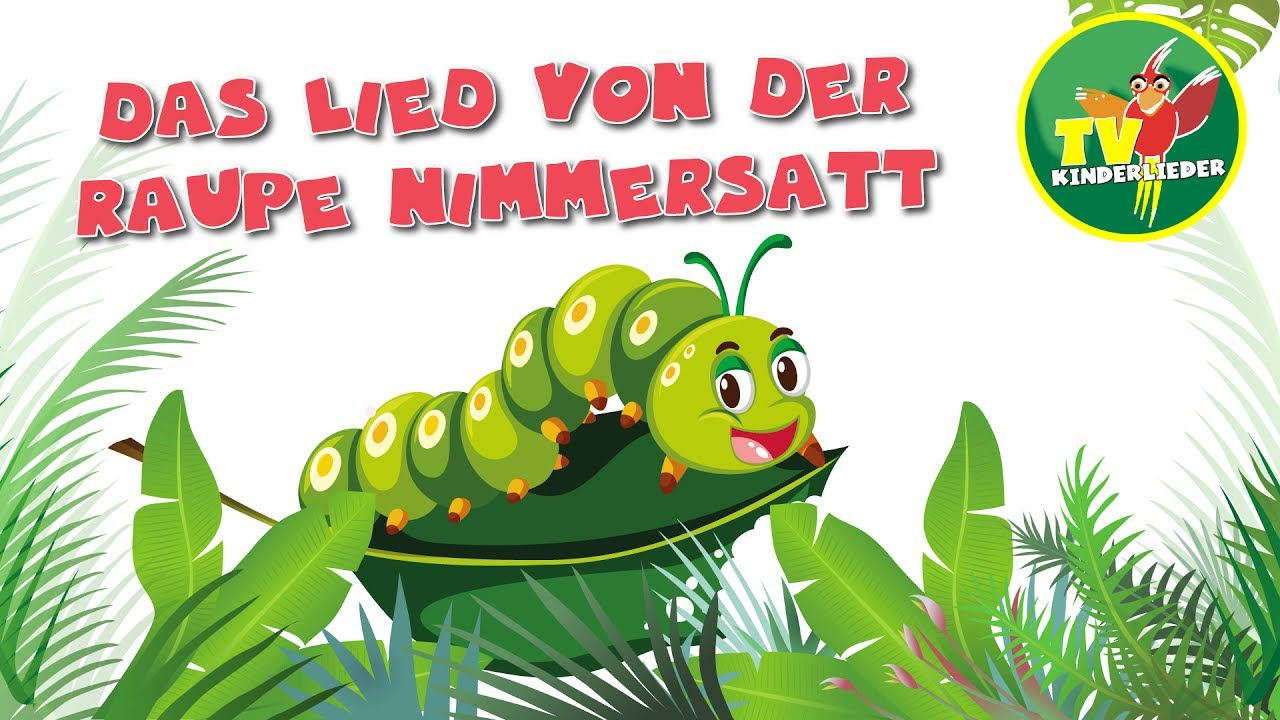 Das Lied Von Der Raupe Nimmersatt - Kinderlieder Zum Mitsingen bestimmt für Die Kleine Raupe Nimmersatt Video