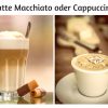 Der Unterschied Zwischen Cappuccino Und Latte Macchiato bei Unterschied Latte Macchiato Und Cappuccino