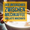 Der Unterschied Zwischen Milchkaffee Und Latte Macchiato für Unterschied Latte Macchiato Und Milchkaffee
