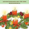 Es Ist Schon Advent – Ein Adventskranzlied Für Den ganzes Advent Und Weihnachten Im Kindergarten