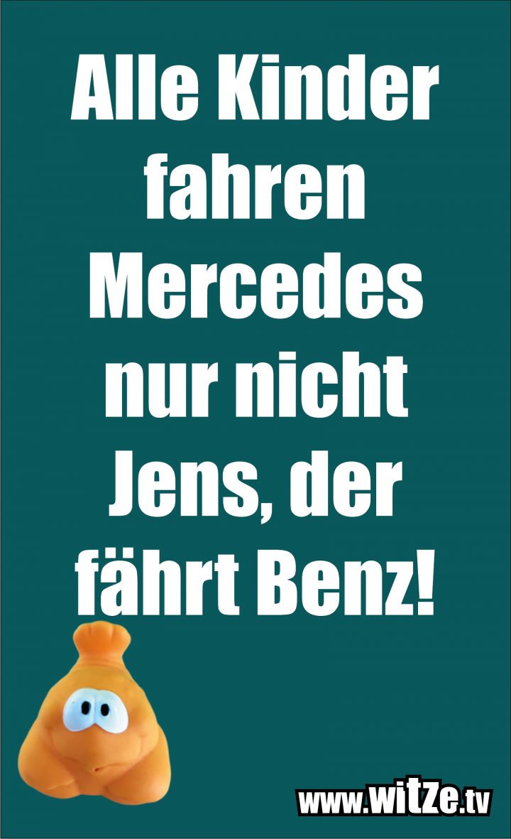 Alle Kinder Fahren Mercedes Nur Nicht Jens Der • Lustige Witze Und mit Lustige Bilder Über Kinder Alle Kinder Fahren Mercedes Nur Nicht Jens Der • Lustige Witze Und mit Lustige Bilder Über Kinder