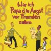 Wie Ich Papa Die Angst Vor Fremden Nahm | Bilderbuch, Kinderbücher über Wie Lesen Kinder Bilderbücher