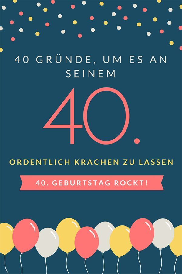 40 Gründe, Um Es Am 40. Geburtstag Ordentlich Krachen Zu Lassen  40 innen Glückwünsche 40 Geburtstag Lebensweisheiten