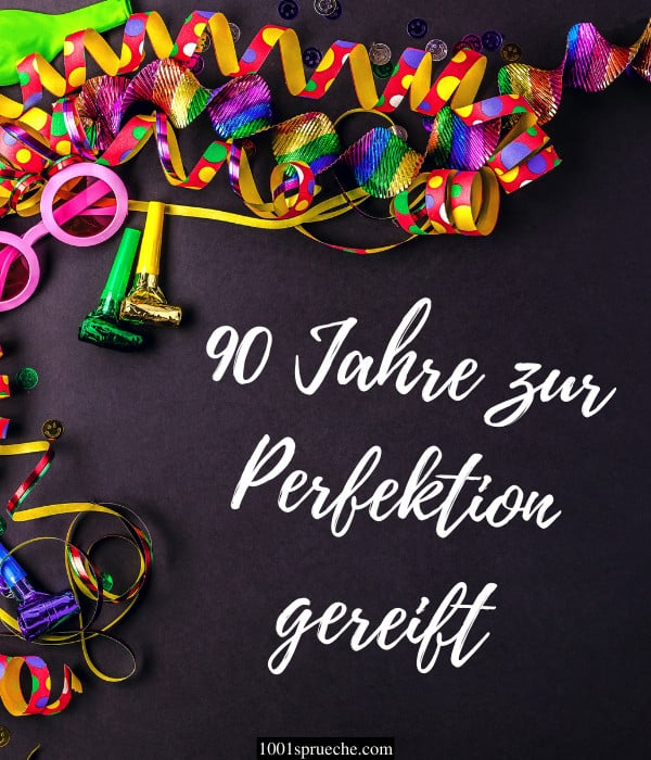 41 Sprüche Zum 90. Geburtstag  Nett  Lustig  Herzlich  2021 mit Sprüche Zum 90 Geburtstag