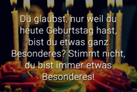 Du Glaubst, Nur Weil Du Heute Geburtstag Hast, Bist Du Etwas Ganz bei Tiefsinnig Wunderschöne Geburtstagssprüche Zitate Zum Geburtstag