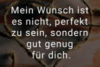 ᐅ Mein Wunsch Ist Es Nicht, Perfekt Zu Sein, Sondern Gut Genug Für Dich. innen Seite Für Dich