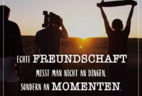 Echte Freundschaft Misst Man Nicht An Dingen, Sondern An Momenten in Freundschaft Sprüche Zum Nachdenken