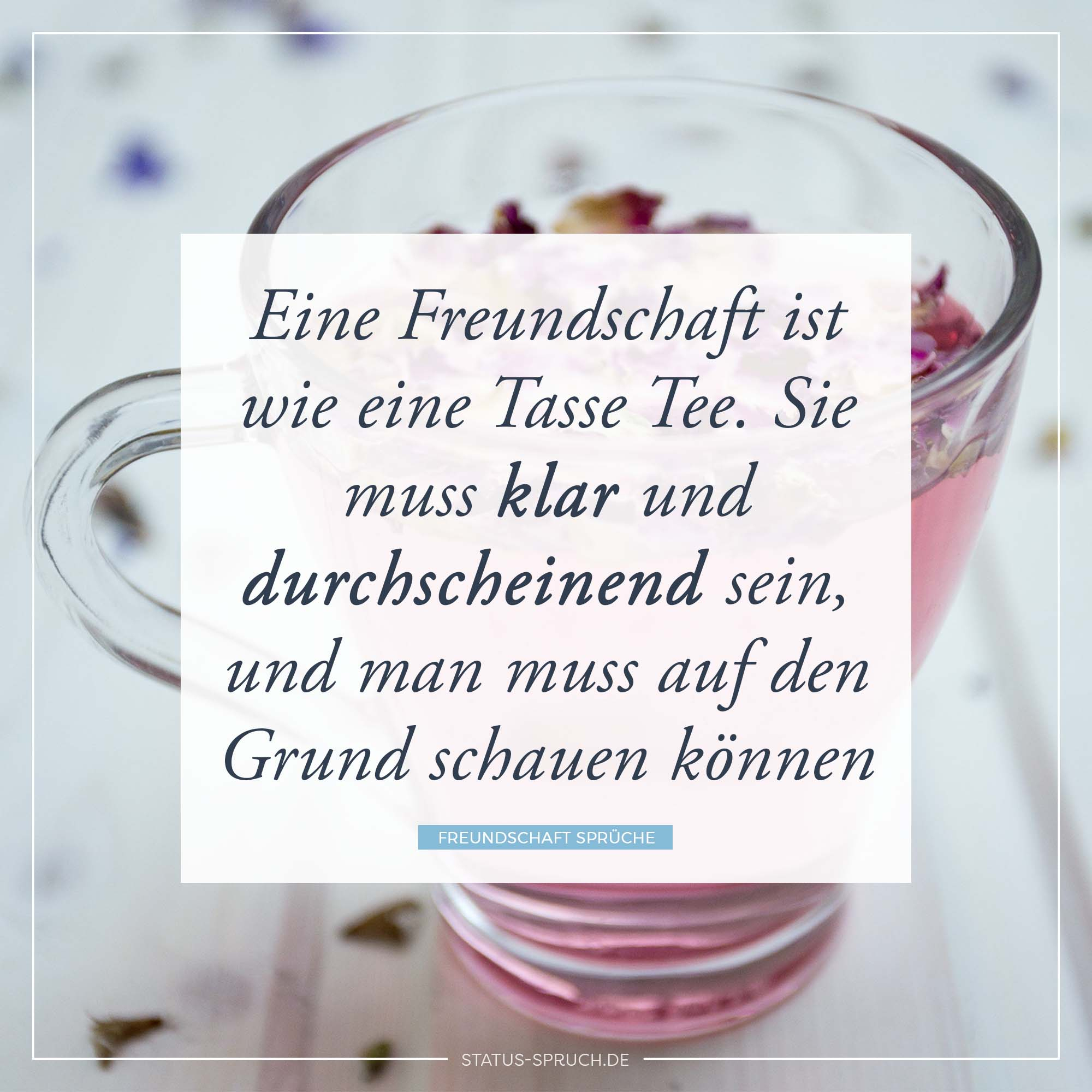 Eine Freundschaft Ist Wie Eine Tasse Tee. Sie Muss Klar Und über Freundschaft Whatsapp Schöne Sprüche