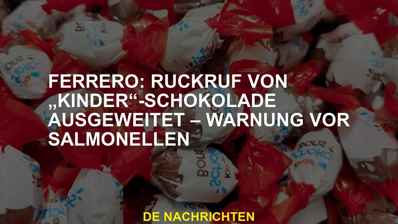 Ferrero: Rückruf Von „Kinderschokolade&quot; Verlängert - Warnung Vor über Ferrero Kinder Rückruf Liste 2022 Bilder