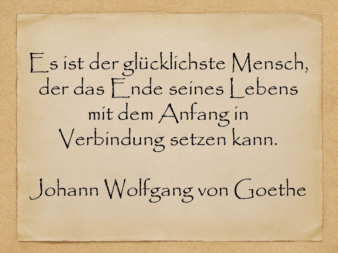 Geburtstagssprüche -Der Glücklichste Mensch-Johann Wolfgang Von Goethe bestimmt für Lebensweisheiten Geburtstag Zitate