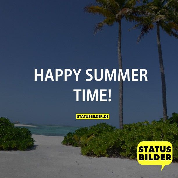 Happy Summer Time! - Sommersprüche, Sprüche Für Den Sommer - Status in Lustige Sommer Sprüche Kurz