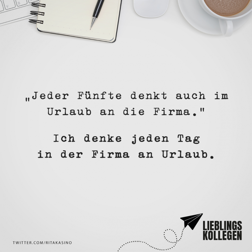 &quot;Jeder Fünfte Denkt Auch Im Urlaub An Die Firma.&quot; Ich Denke Jeden Tag für Arbeit Urlaub Sprüche