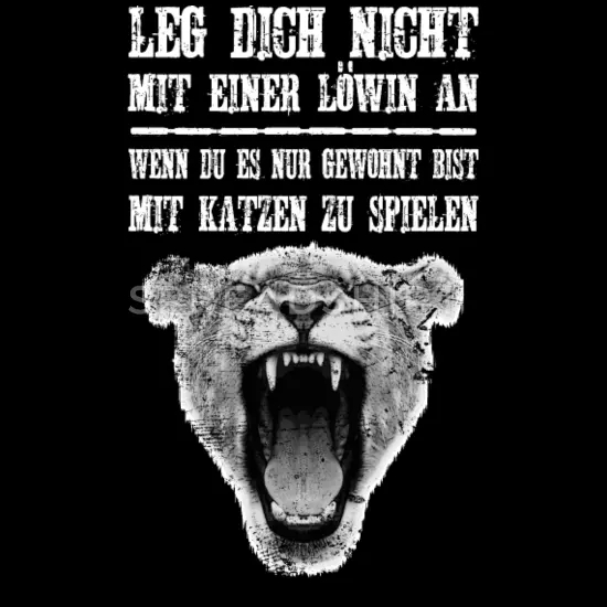 'Leg Dich Nicht Mit Einer Löwin An' Frauen T-Shirt  Spreadshirt verwandt mit Frau Löwen Sprüche