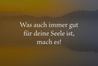 Was Auch Immer Gut Für Deine Seele Ist, Mach Es! - Spruch Des Tages verwandt mit Seele Oups Sprüche Was Auch Immer Gut Für Deine Seele Ist, Mach Es! - Spruch Des Tages verwandt mit Seele Oups Sprüche