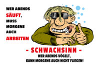 " Wer Abends Säuft, Muss Morgen Arbeiten - Schwachsinn - Wer Abends verwandt mit Mittwoch Abend Grüße Lustig