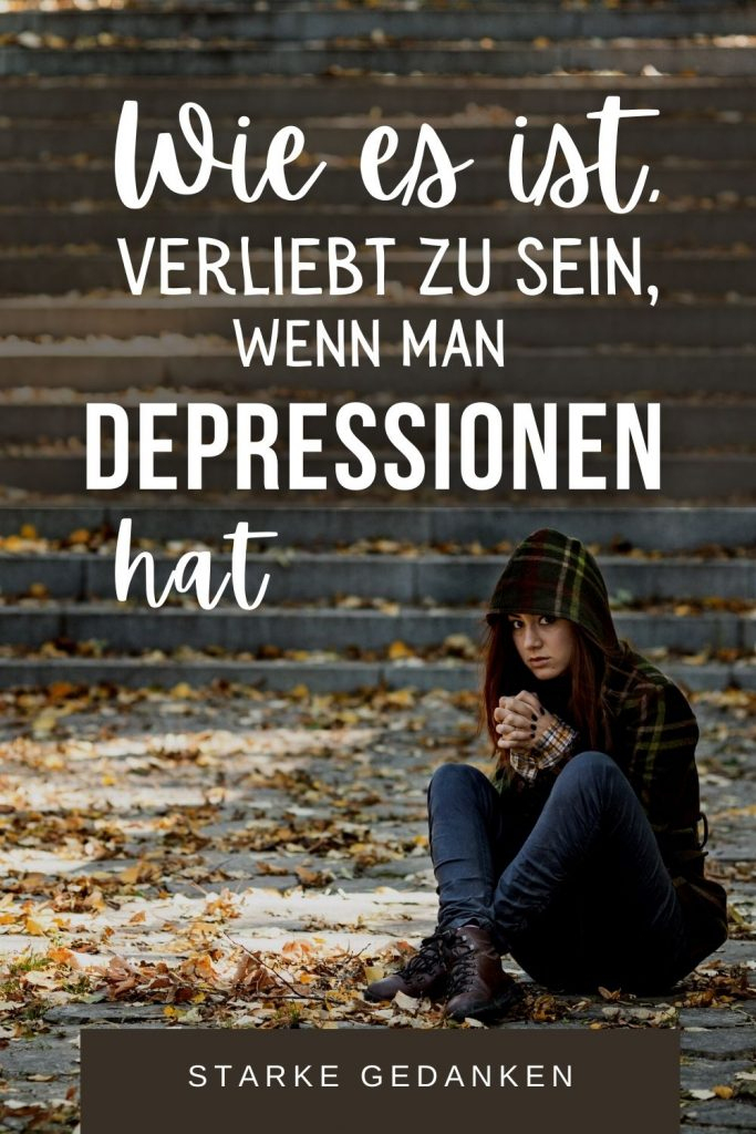 Wie Es Ist, Verliebt Zu Sein, Wenn Man Depressionen Hat in Selbsthass Depression Sprüche